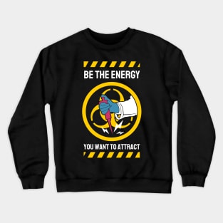 Be The Energy You Want To Attract Crewneck Sweatshirt